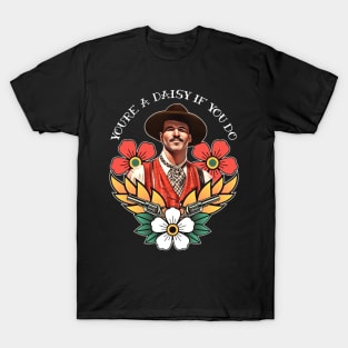 You're a Daisy If You Do T-Shirt